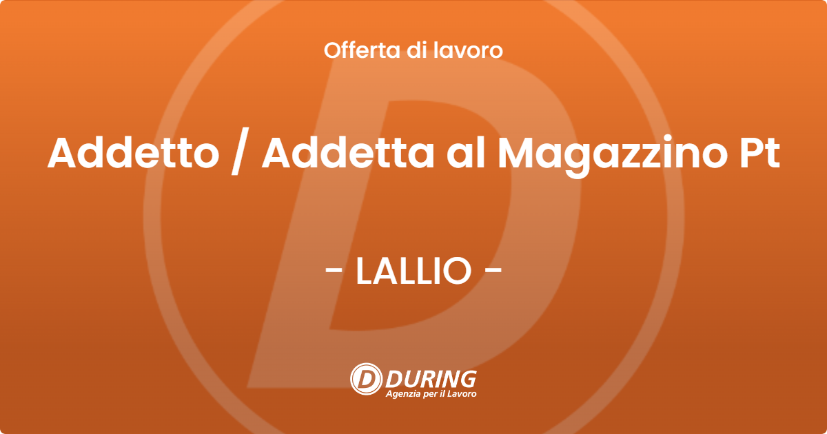 OFFERTA LAVORO - Addetto / Addetta al Magazzino Pt - LALLIO (BG)