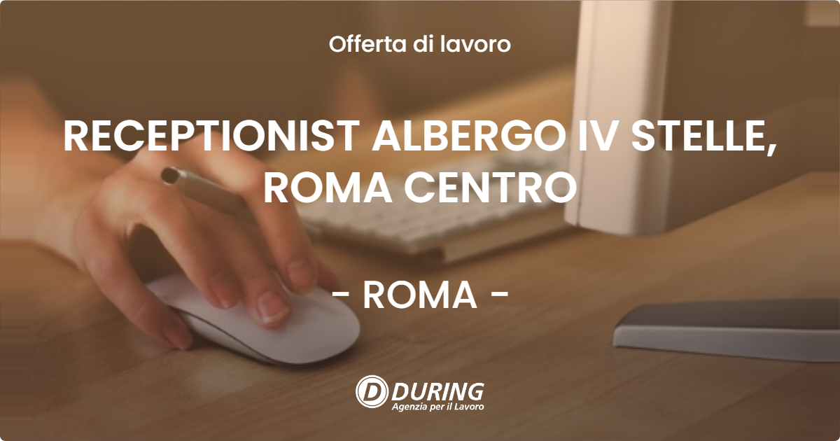 OFFERTA LAVORO - RECEPTIONIST ALBERGO IV STELLE, ROMA CENTRO - ROMA (Roma)