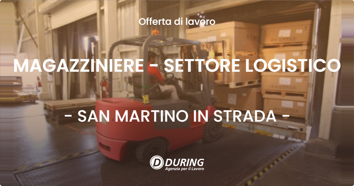 OFFERTA LAVORO - MAGAZZINIERE - SETTORE LOGISTICO - SAN MARTINO IN STRADA (LO)