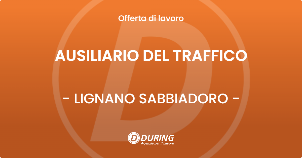 OFFERTA LAVORO - AUSILIARIO DEL TRAFFICO - LIGNANO SABBIADORO (UD)