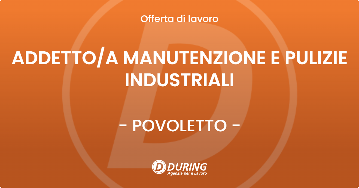 OFFERTA LAVORO - ADDETTO/A MANUTENZIONE E PULIZIE INDUSTRIALI - POVOLETTO (UD)