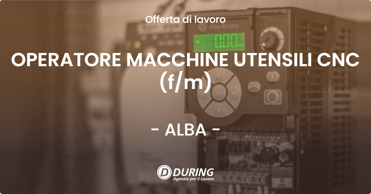 OFFERTA LAVORO - OPERATORE MACCHINE UTENSILI CNC (f/m) - ALBA (CN)