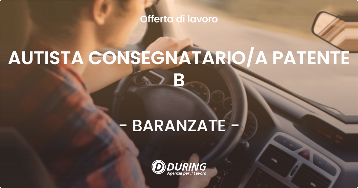 OFFERTA LAVORO - AUTISTA CONSEGNATARIO/A PATENTE B - BARANZATE (MI)