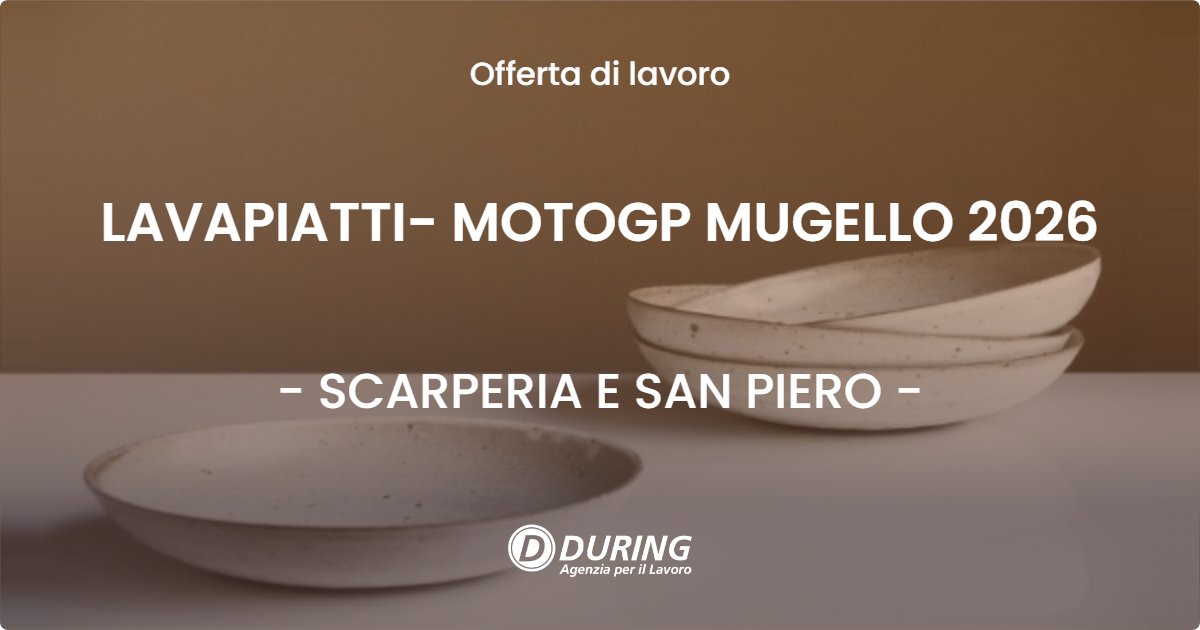 OFFERTA LAVORO - LAVAPIATTI- MOTOGP MUGELLO 2026 - SCARPERIA E SAN PIERO (FI)