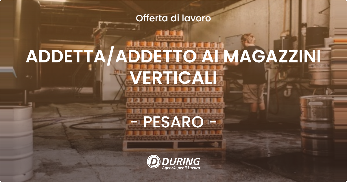 OFFERTA LAVORO - ADDETTA/ADDETTO AI MAGAZZINI VERTICALI - PESARO (PU)