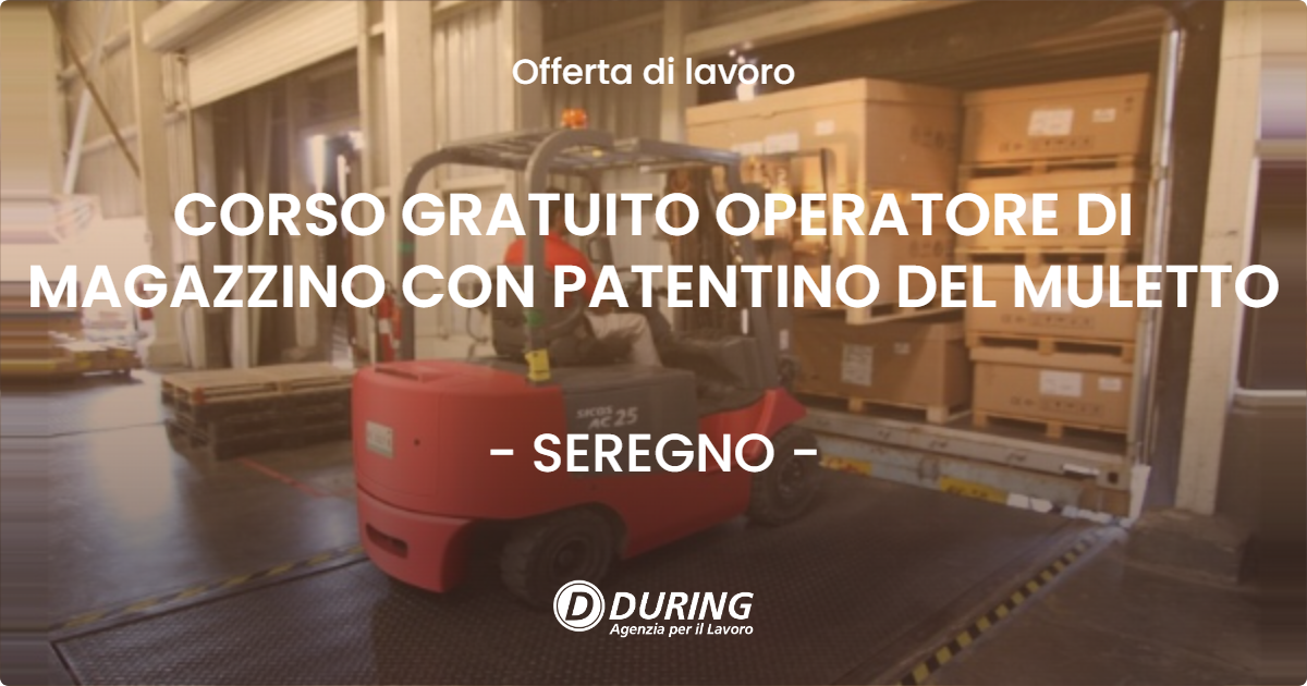 OFFERTA LAVORO - CORSO GRATUITO OPERATORE DI MAGAZZINO CON PATENTINO DEL MULETTO - SEREGNO (MB)