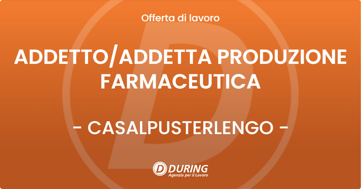 OFFERTA LAVORO - ADDETTOADDETTA PRODUZIONE FARMACEUTICA - CASALPUSTERLENGO