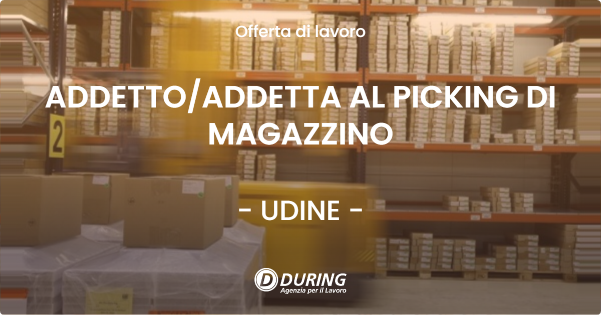 OFFERTA LAVORO - ADDETTOADDETTA AL PICKING DI MAGAZZINO - UDINE