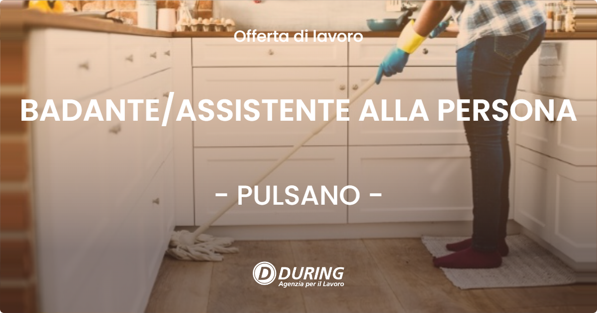 OFFERTA LAVORO - BADANTE/ASSISTENTE ALLA PERSONA - PULSANO (TA)