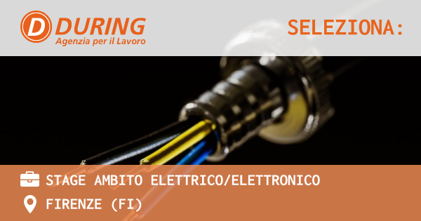 OFFERTA LAVORO - STAGE AMBITO ELETTRICOELETTRONICO - FIRENZE (FI)