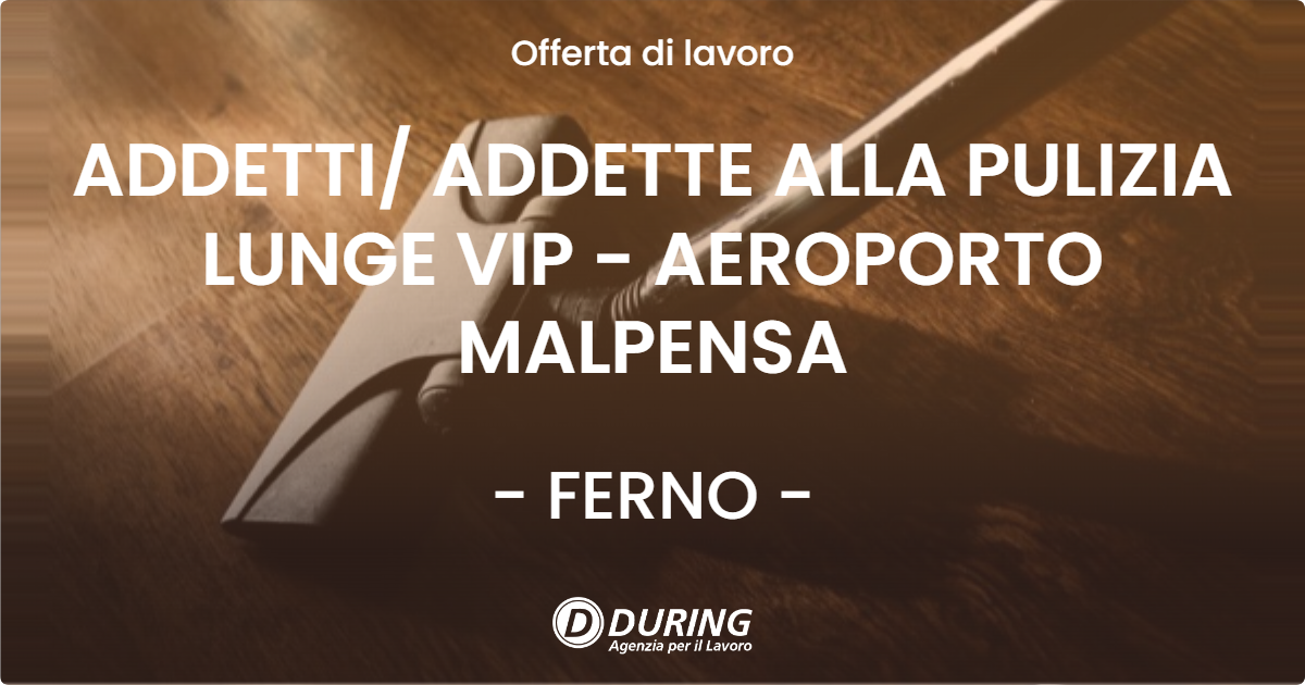 OFFERTA LAVORO - ADDETTI/ ADDETTE ALLA PULIZIA LUNGE VIP - AEROPORTO MALPENSA - FERNO (VA)