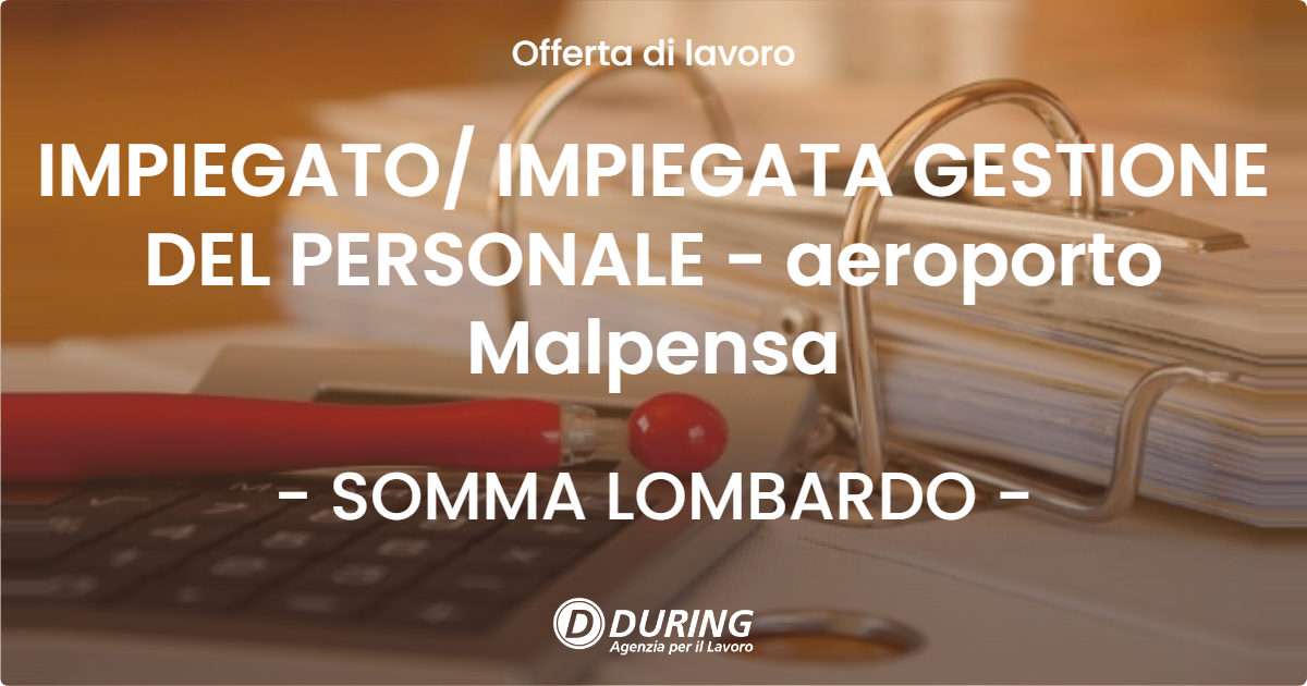 OFFERTA LAVORO - IMPIEGATO/ IMPIEGATA GESTIONE DEL PERSONALE - aeroporto Malpensa - SOMMA LOMBARDO (VA)