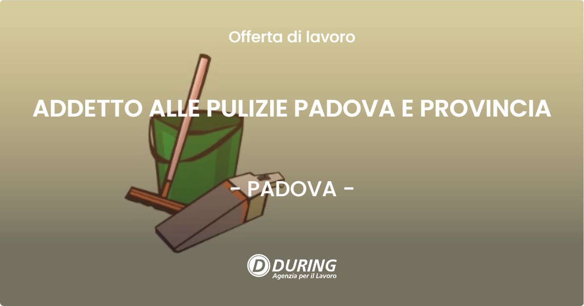 OFFERTA LAVORO - ADDETTO ALLE PULIZIE PADOVA E PROVINCIA - PADOVA (PD)