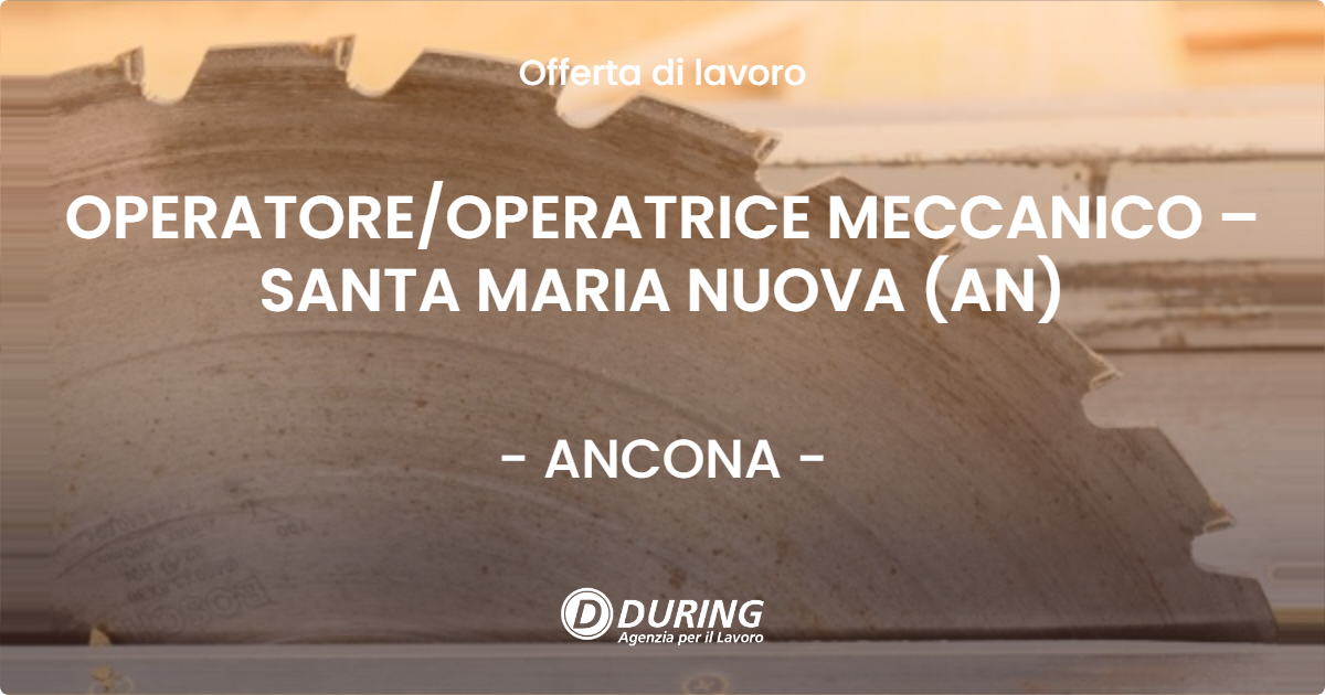 OFFERTA LAVORO - OPERATOREOPERATRICE MECCANICO – SANTA MARIA NUOVA (AN) - ANCONA