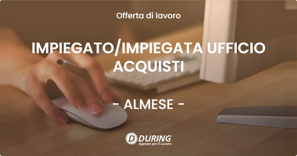 OFFERTA LAVORO - IMPIEGATOIMPIEGATA UFFICIO ACQUISTI - ALMESE