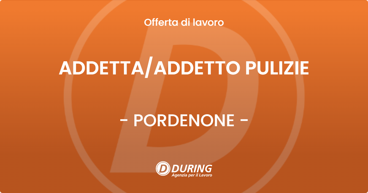 OFFERTA LAVORO - ADDETTA/ADDETTO PULIZIE - PORDENONE (PN)