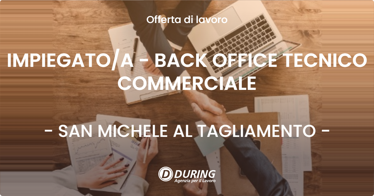 OFFERTA LAVORO - IMPIEGATO/A - BACK OFFICE TECNICO COMMERCIALE - SAN MICHELE AL TAGLIAMENTO (VE)