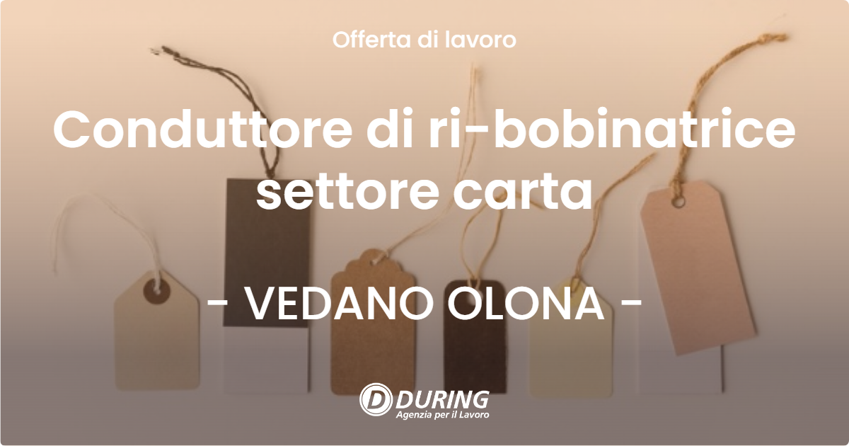 OFFERTA LAVORO - Conduttore di ri-bobinatrice settore carta - VEDANO OLONA (VA)