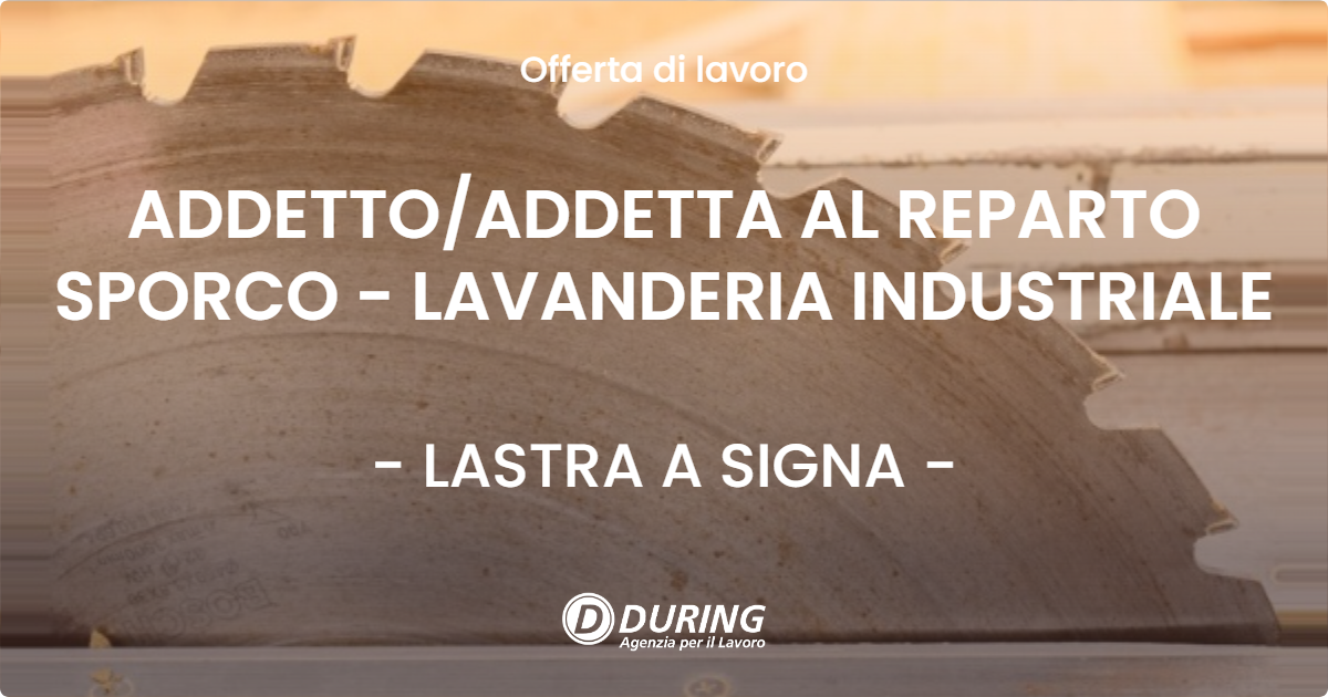 OFFERTA LAVORO - ADDETTO/ADDETTA AL REPARTO SPORCO - LAVANDERIA INDUSTRIALE - LASTRA A SIGNA (FI)