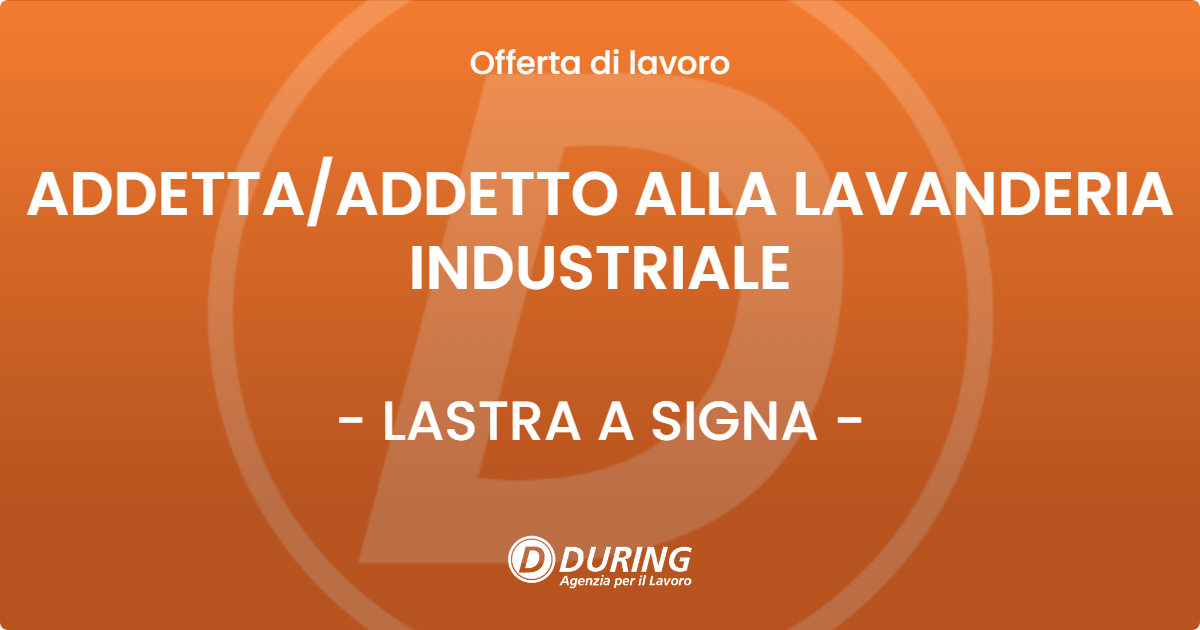 OFFERTA LAVORO - ADDETTA/ADDETTO ALLA LAVANDERIA INDUSTRIALE - LASTRA A SIGNA (FI)