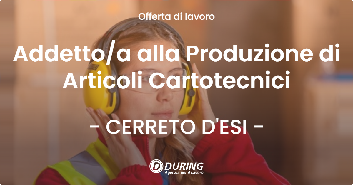 OFFERTA LAVORO - Addetto/a alla Produzione di Articoli Cartotecnici - CERRETO D'ESI (AN)