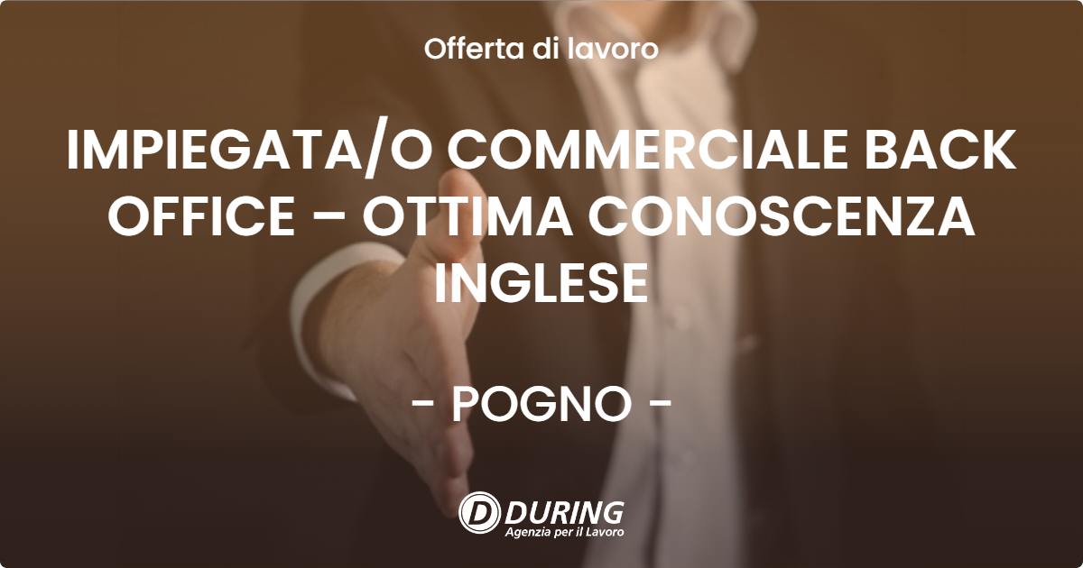 OFFERTA LAVORO - IMPIEGATA/O COMMERCIALE BACK OFFICE – OTTIMA CONOSCENZA INGLESE - POGNO (NO)