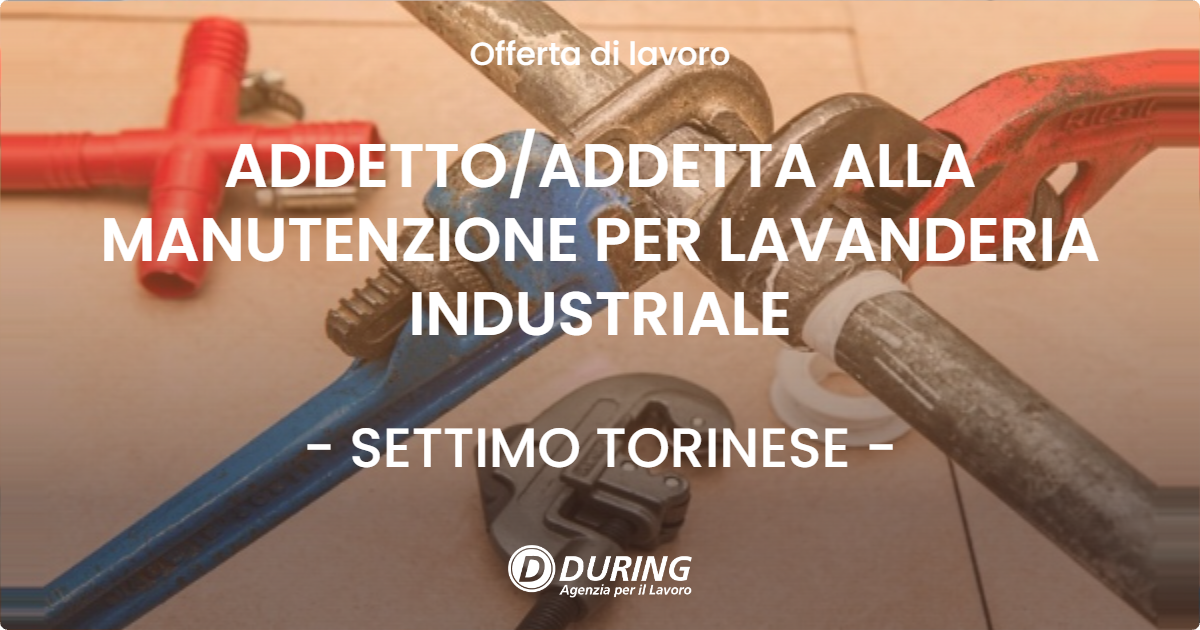OFFERTA LAVORO - ADDETTOADDETTA ALLA MANUTENZIONE PER LAVANDERIA INDUSTRIALE - SETTIMO TORINESE