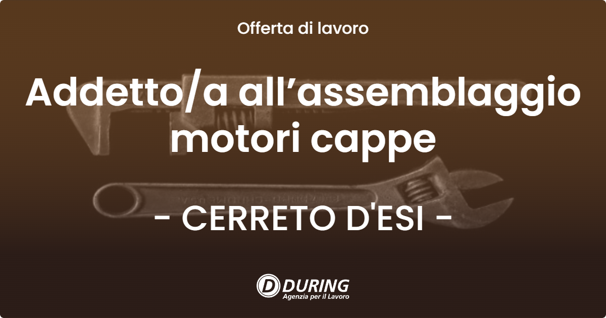 OFFERTA LAVORO - Addetto/a all’assemblaggio motori cappe - CERRETO D'ESI (AN)