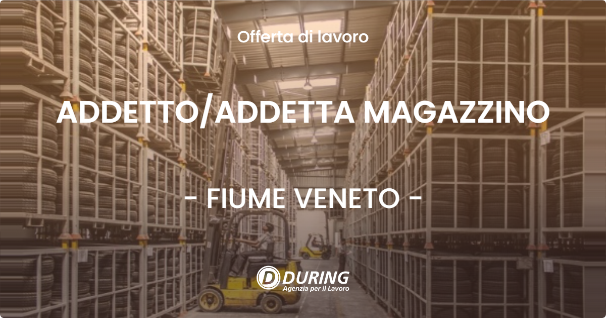 OFFERTA LAVORO - ADDETTO/ADDETTA MAGAZZINO - FIUME VENETO (PN)