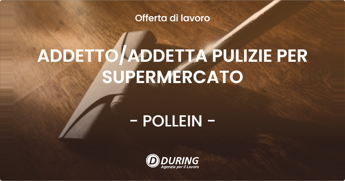 OFFERTA LAVORO - ADDETTOADDETTA PULIZIE PER SUPERMERCATO - POLLEIN