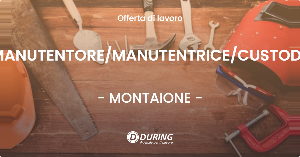 OFFERTA LAVORO - MANUTENTORE/MANUTENTRICE/CUSTODE - MONTAIONE (FI)