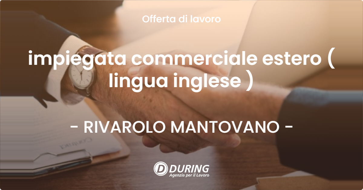 OFFERTA LAVORO - impiegata commerciale estero ( lingua inglese ) - RIVAROLO MANTOVANO (MN)