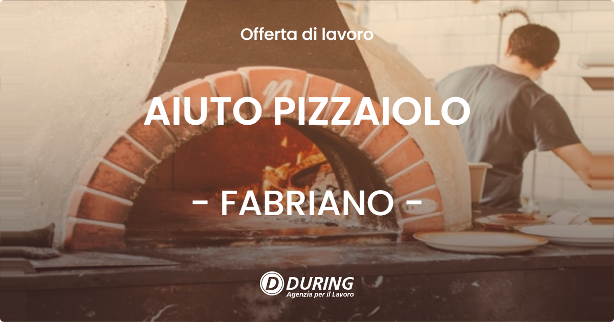 OFFERTA LAVORO - AIUTO PIZZAIOLO - FABRIANO (AN)