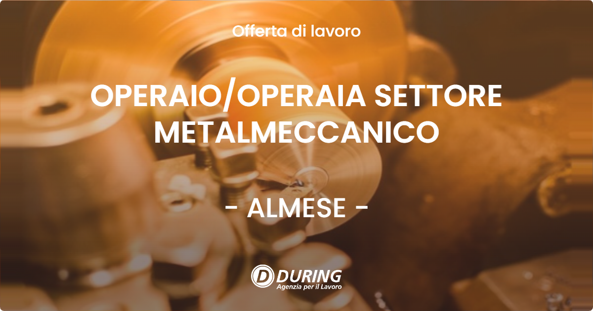 OFFERTA LAVORO - OPERAIOOPERAIA SETTORE METALMECCANICO - ALMESE