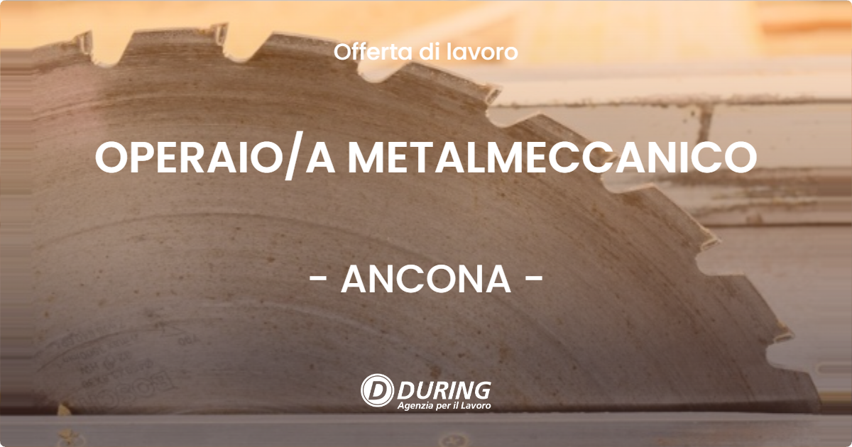 OFFERTA LAVORO - OPERAIO/A METALMECCANICO - ANCONA (AN)