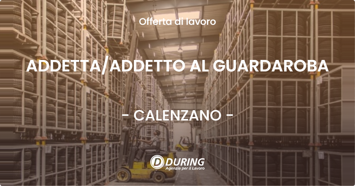 OFFERTA LAVORO - ADDETTA/ADDETTO AL GUARDAROBA - CALENZANO (FI)