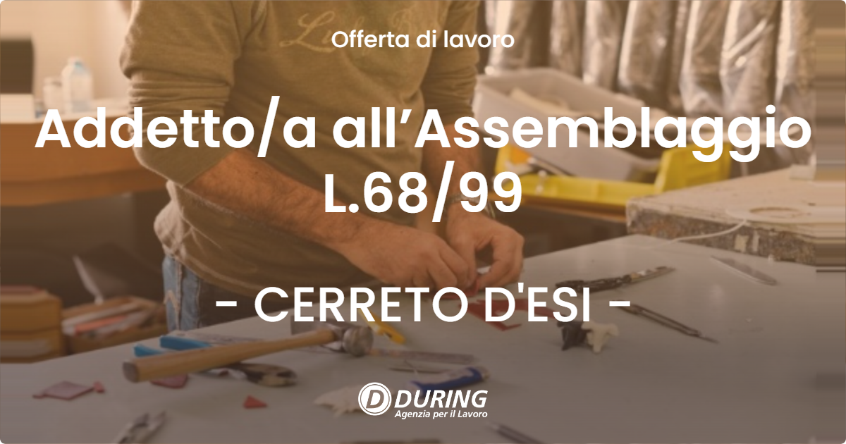 OFFERTA LAVORO - Addetto/a all’Assemblaggio L.68/99 - CERRETO D'ESI (AN)
