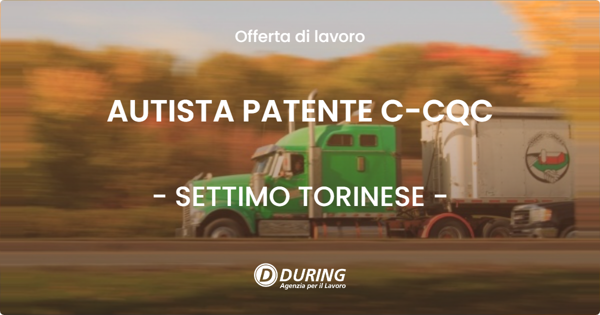 OFFERTA LAVORO - AUTISTA PATENTE C-CQC - SETTIMO TORINESE