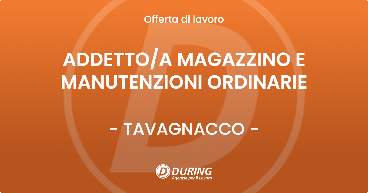 OFFERTA LAVORO - ADDETTO/A MAGAZZINO E MANUTENZIONI ORDINARIE - TAVAGNACCO (UD)