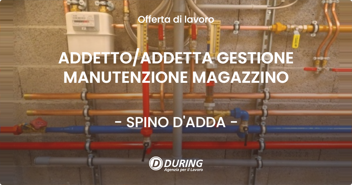 OFFERTA LAVORO - ADDETTOADDETTA GESTIONE MANUTENZIONE MAGAZZINO - SPINO D'ADDA