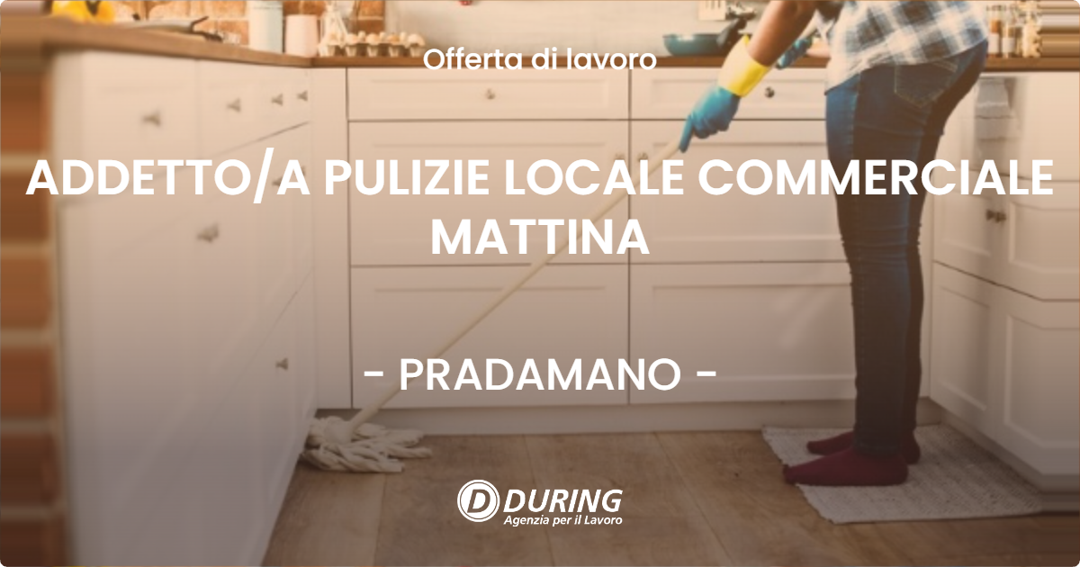 OFFERTA LAVORO - ADDETTOA PULIZIE LOCALE COMMERCIALE MATTINA - PRADAMANO
