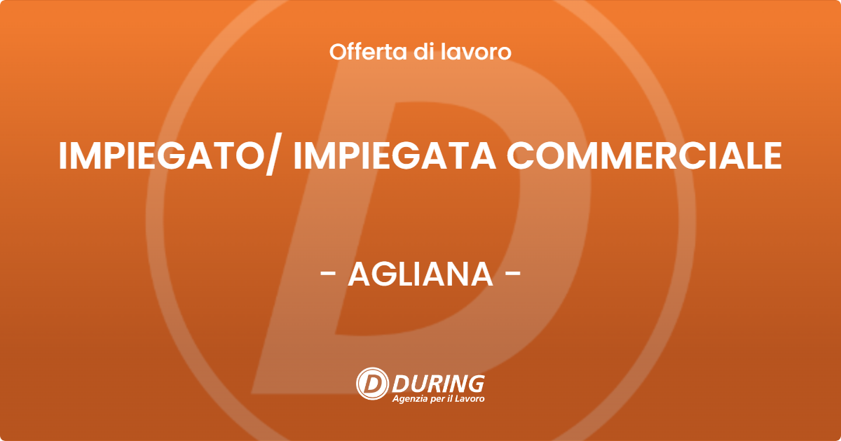 OFFERTA LAVORO - IMPIEGATO/ IMPIEGATA COMMERCIALE - AGLIANA (PT)