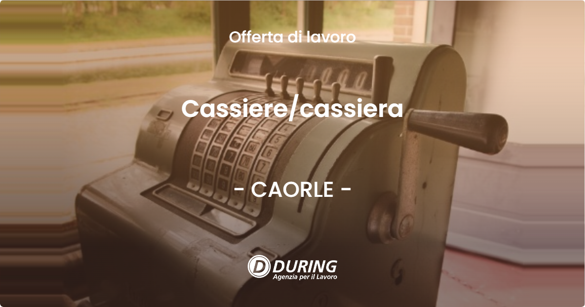 OFFERTA LAVORO - Cassiere/cassiera - CAORLE (VE)