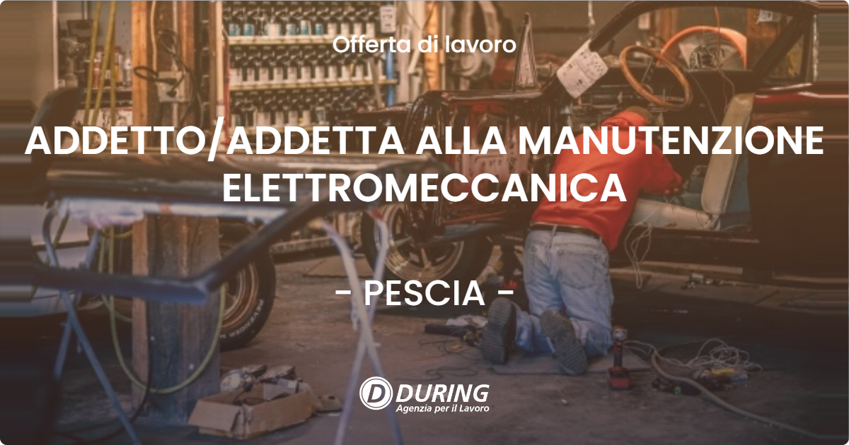 OFFERTA LAVORO - ADDETTOADDETTA ALLA MANUTENZIONE ELETTROMECCANICA - PESCIA