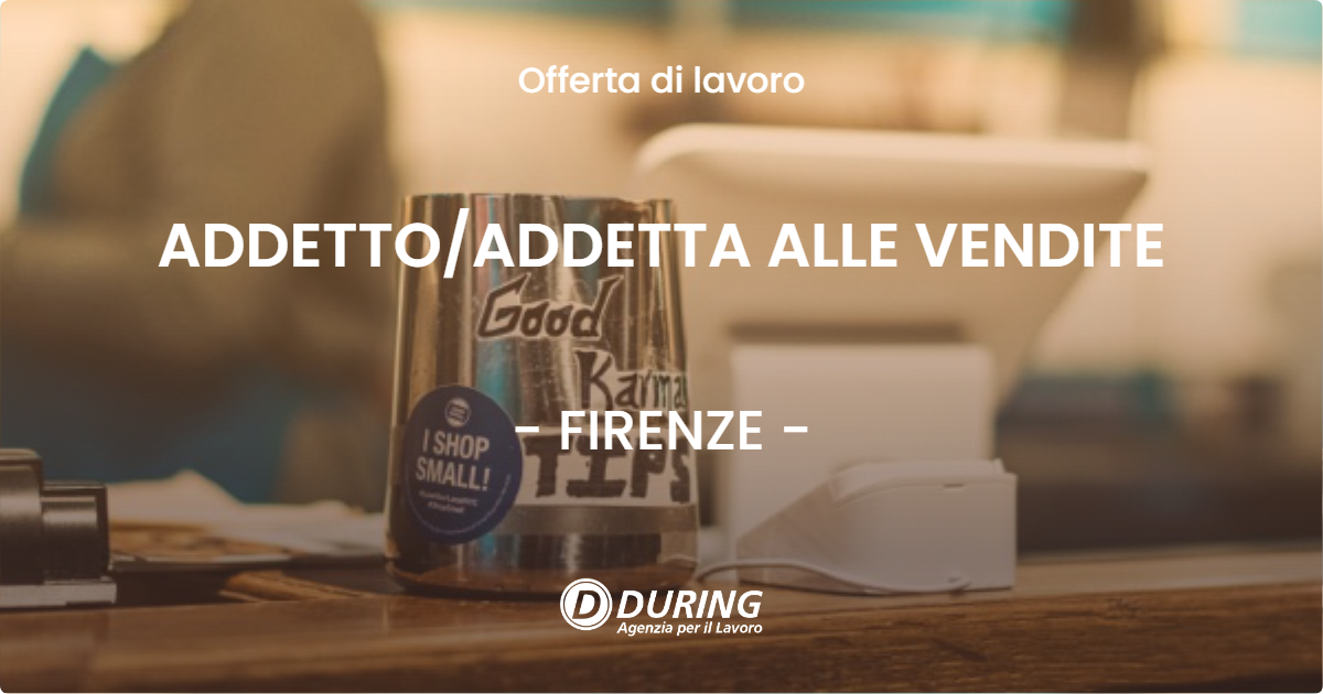 OFFERTA LAVORO - ADDETTOADDETTA ALLE VENDITE - FIRENZE