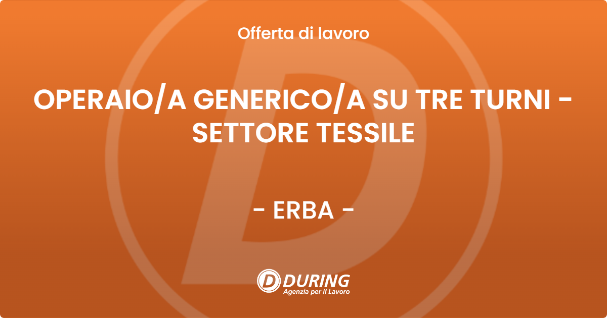 OFFERTA LAVORO - OPERAIO/A GENERICO/A SU TRE TURNI - SETTORE TESSILE - ERBA (CO)