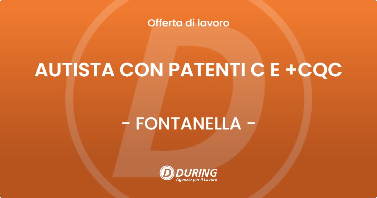 OFFERTA LAVORO - AUTISTA CON PATENTI C E +CQC - FONTANELLA