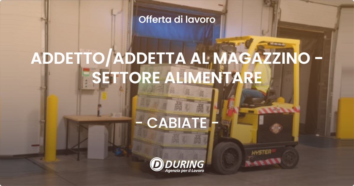 OFFERTA LAVORO - ADDETTO/ADDETTA AL MAGAZZINO - SETTORE ALIMENTARE - CABIATE (CO)