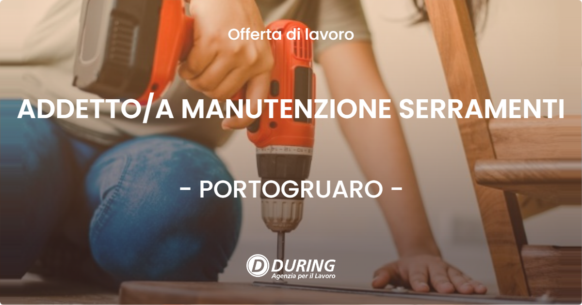 OFFERTA LAVORO - ADDETTO/A MANUTENZIONE SERRAMENTI - PORTOGRUARO (VE)