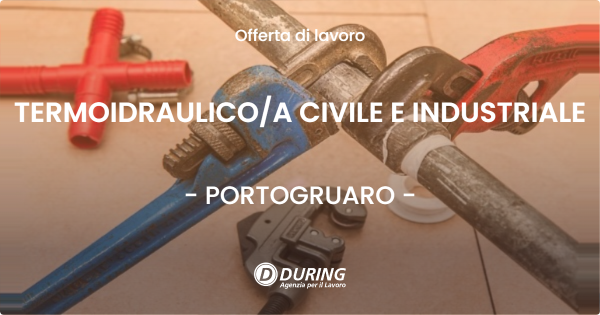 OFFERTA LAVORO - TERMOIDRAULICO/A CIVILE E INDUSTRIALE - PORTOGRUARO (VE)